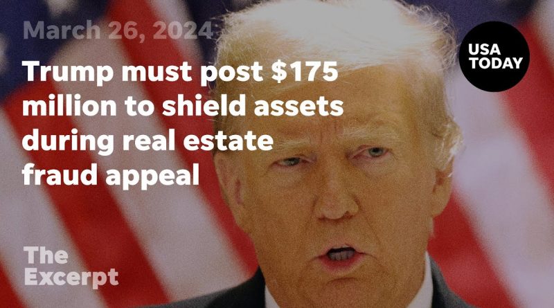 Trump must post $175 million to shield assets during real estate fraud appeal | The Excerpt