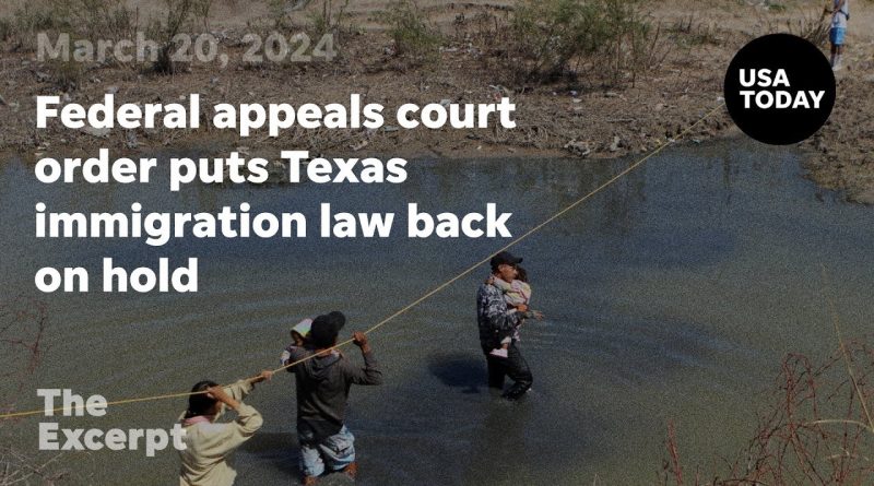 Federal appeals court order puts controversial Texas immigration law back on hold | The Excerpt